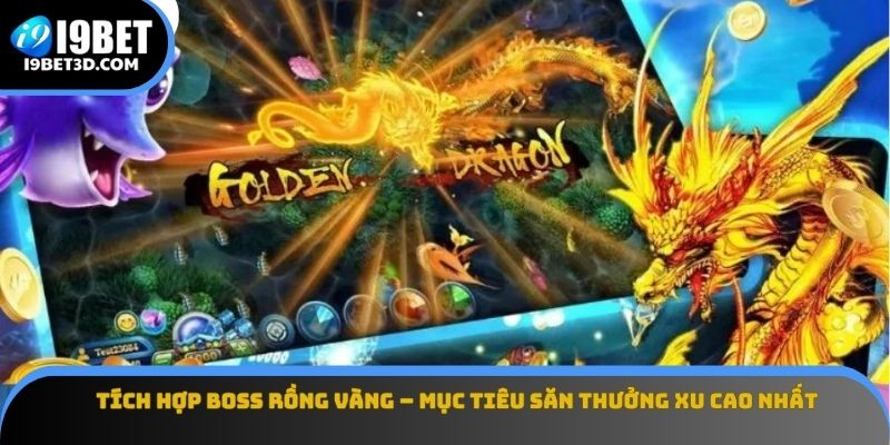 Tích hợp boss Rồng Vàng – mục tiêu săn thưởng xu cao nhất