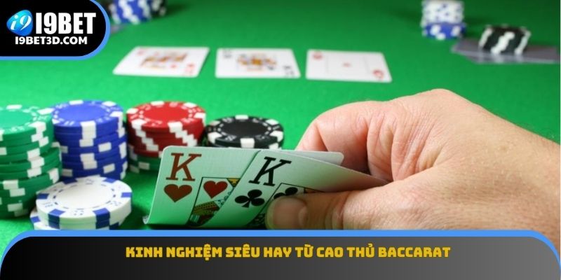 Kinh nghiệm siêu hay từ cao thủ Baccarat