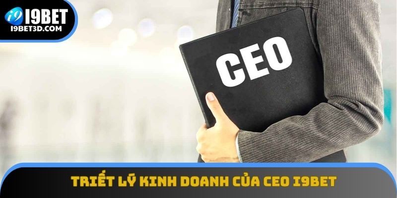 Triết lý kinh doanh của CEO I9BET