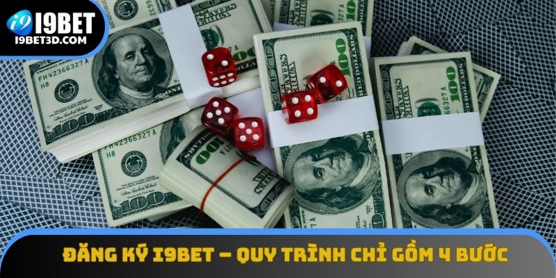 Đăng ký I9BET – quy trình chỉ gồm 4 bước rõ ràng, minh bạch