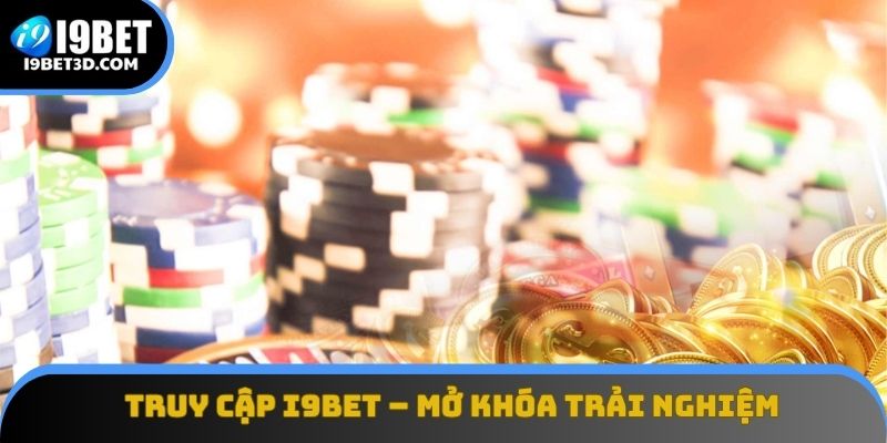 Truy cập I9BET – mở khóa trải nghiệm cá cược an toàn