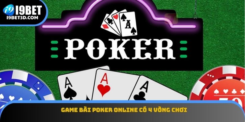 Game bài Poker online có 4 vòng chơi