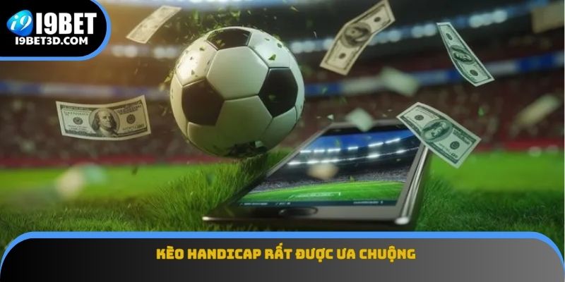 Kèo Handicap rất được ưa chuộng