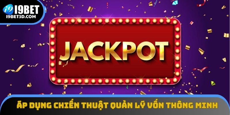 Áp dụng chiến thuật quản lý vốn thông minh khi quay hũ tại I9BET