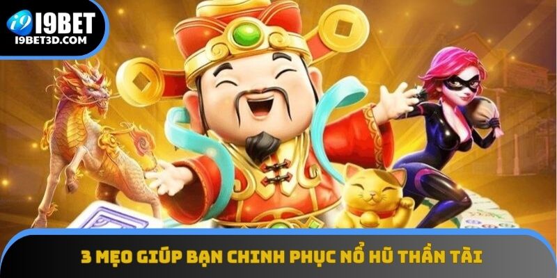 Mẹo giúp bạn chiến thắng game nổ hũ Thần Tài