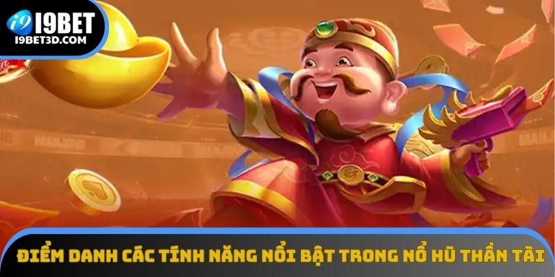 Các tính năng nổi bật của game nổ hũ Thần Tài