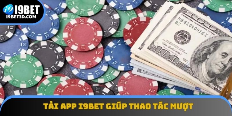 Tải app I9BET giúp thao tác mượt mà hơn so với dùng web