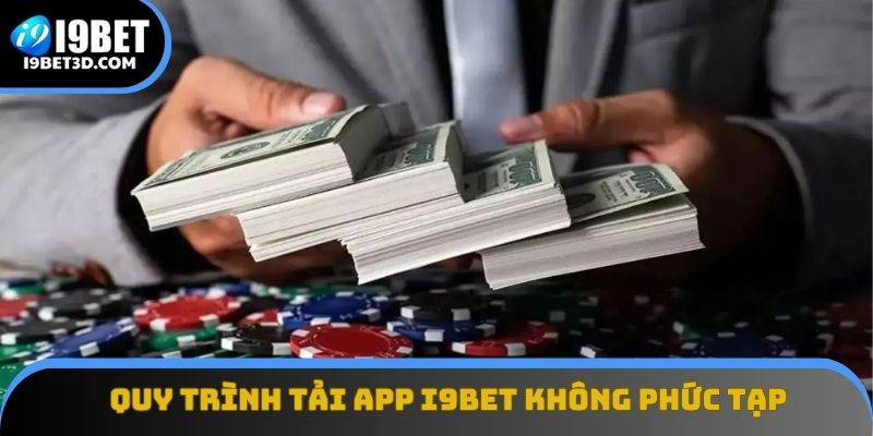 Quy trình tải app I9BET hoàn toàn không yêu cầu kỹ thuật phức tạp
