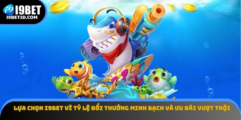 Lựa chọn I9BET vì tỷ lệ đổi thưởng minh bạch và ưu đãi vượt trội