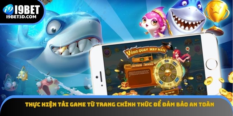 Thực hiện tải game từ trang chính thức để đảm bảo an toàn