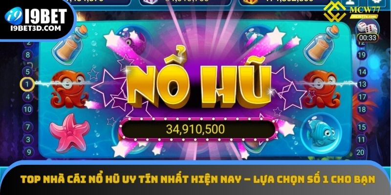 Gợi ý các nhà cái nổ hũ uy tín nhất