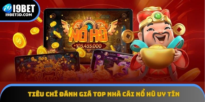 Tiêu chí đánh giá nhà cái nổ hũ uy tín