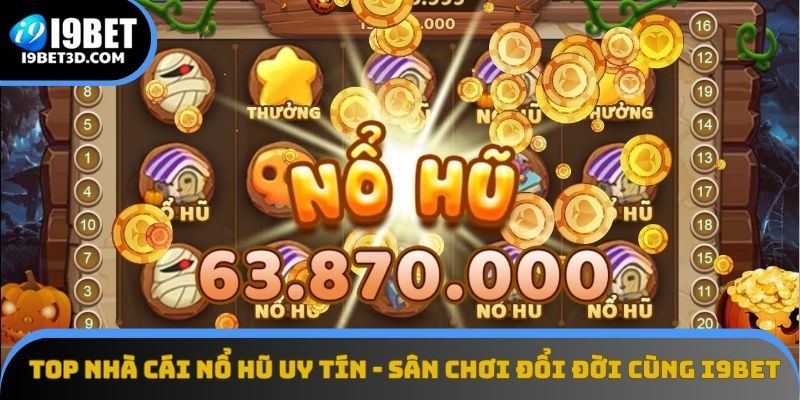 Top Nhà Cái Nổ Hũ Uy Tín