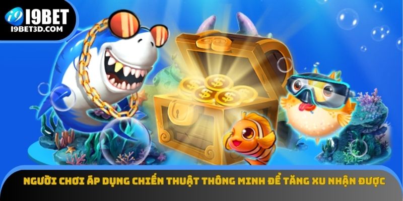 Người chơi áp dụng chiến thuật thông minh để tăng xu nhận được