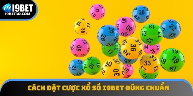 Cách đặt cược xổ số I9BET đúng chuẩn và hiệu quả nhất hiện nay