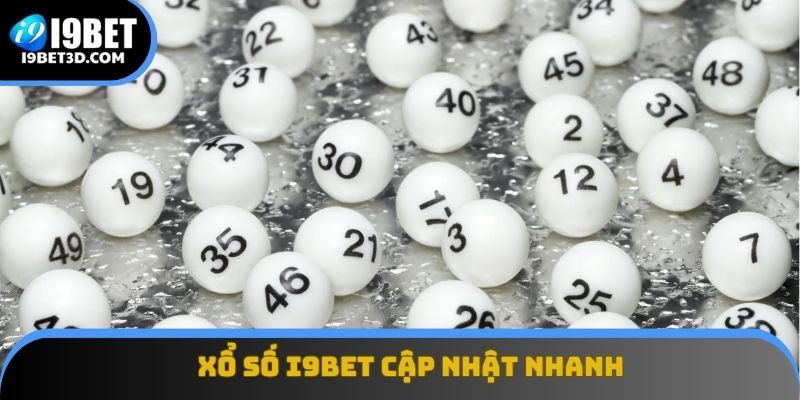 Xổ số I9BET cập nhật nhanh, hỗ trợ người dùng dễ dàng tra cứu