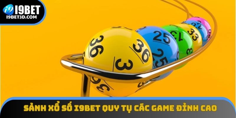 Sảnh xổ số I9BET quy tụ các game đỉnh cao như Max 3D, Keno...